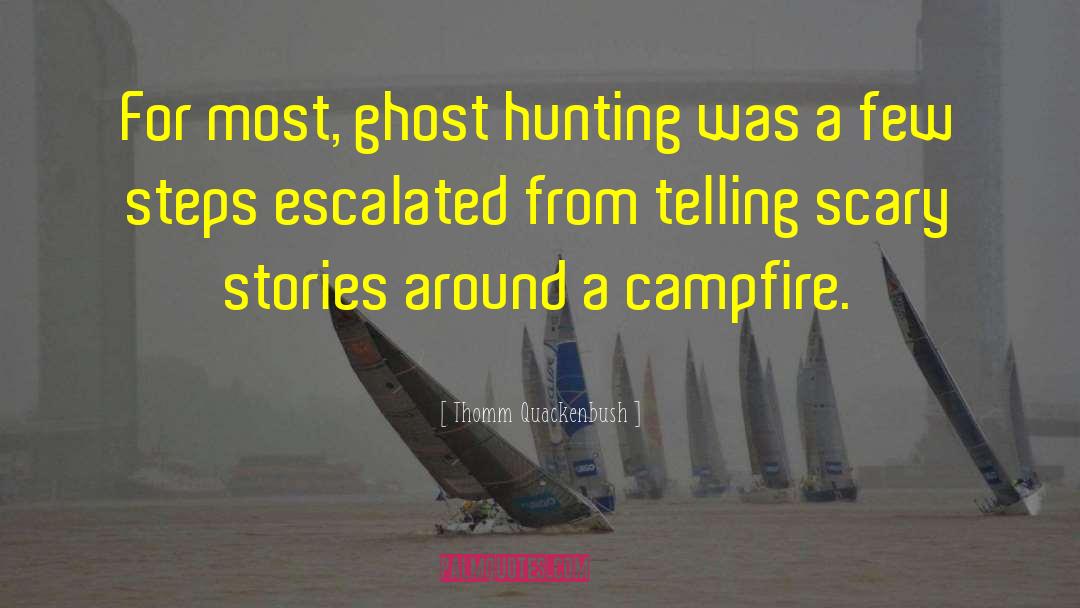 Thomm Quackenbush Quotes: For most, ghost hunting was