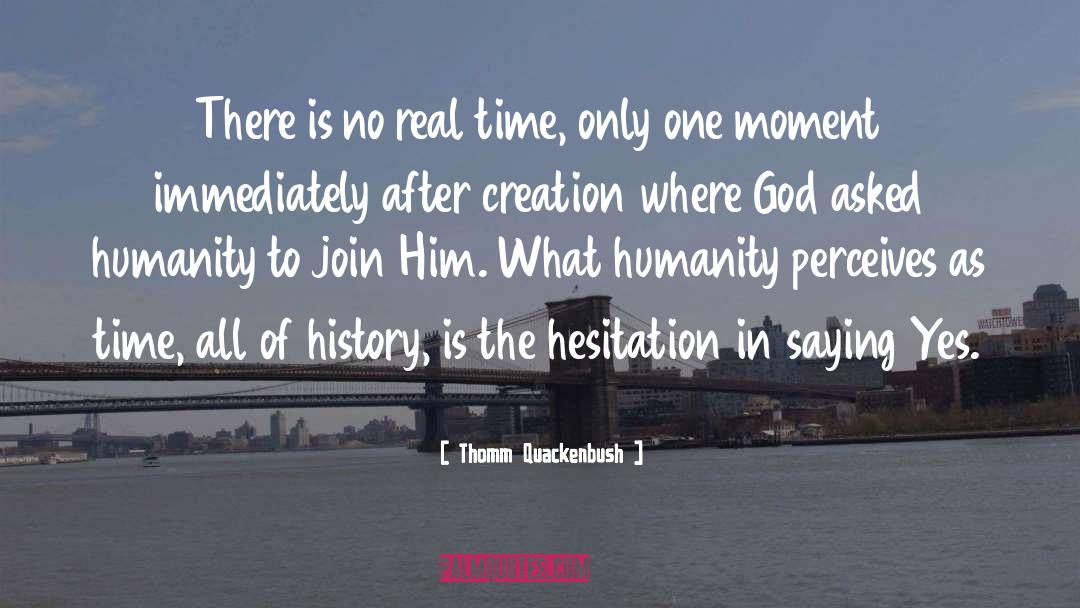 Thomm Quackenbush Quotes: There is no real time,