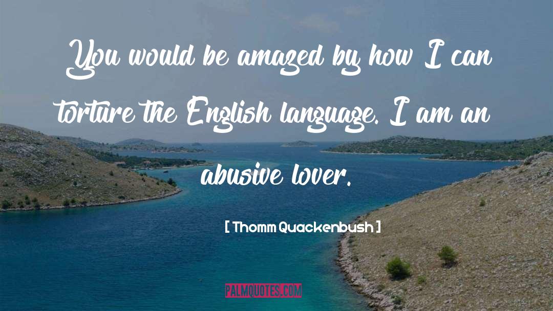 Thomm Quackenbush Quotes: You would be amazed by