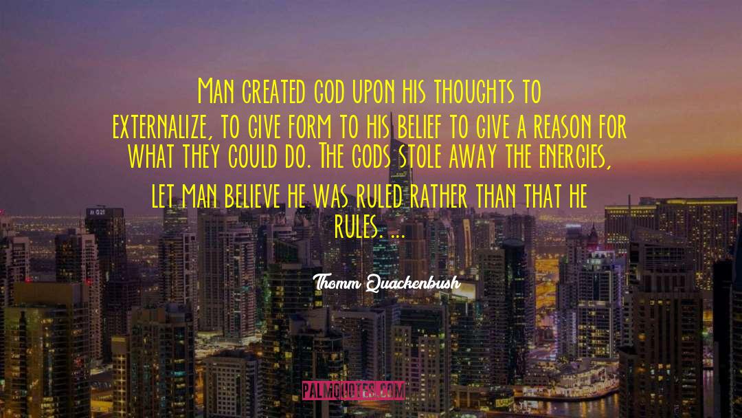 Thomm Quackenbush Quotes: Man created god upon his