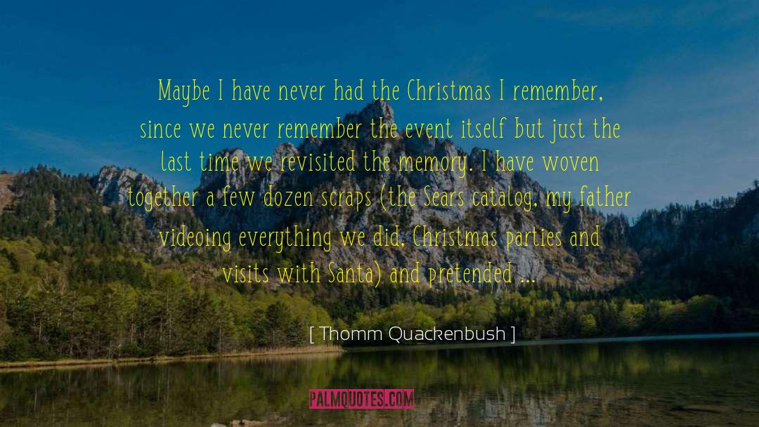 Thomm Quackenbush Quotes: Maybe I have never had