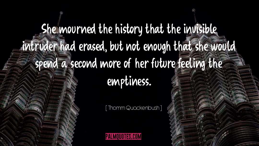 Thomm Quackenbush Quotes: She mourned the history that