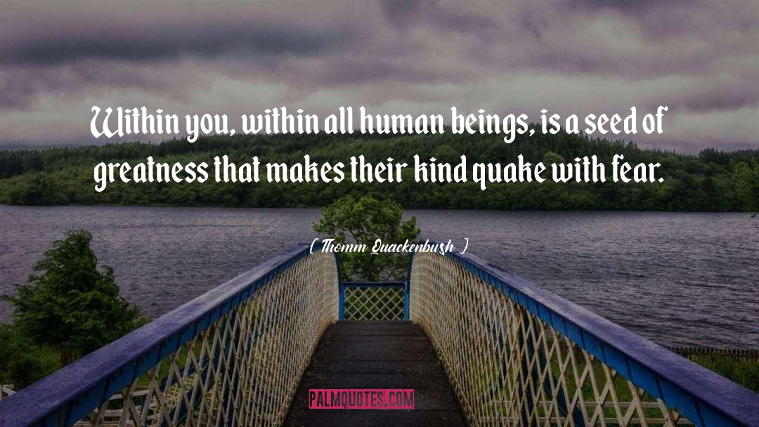 Thomm Quackenbush Quotes: Within you, within all human