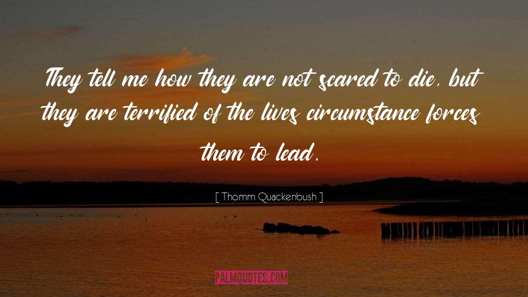 Thomm Quackenbush Quotes: They tell me how they