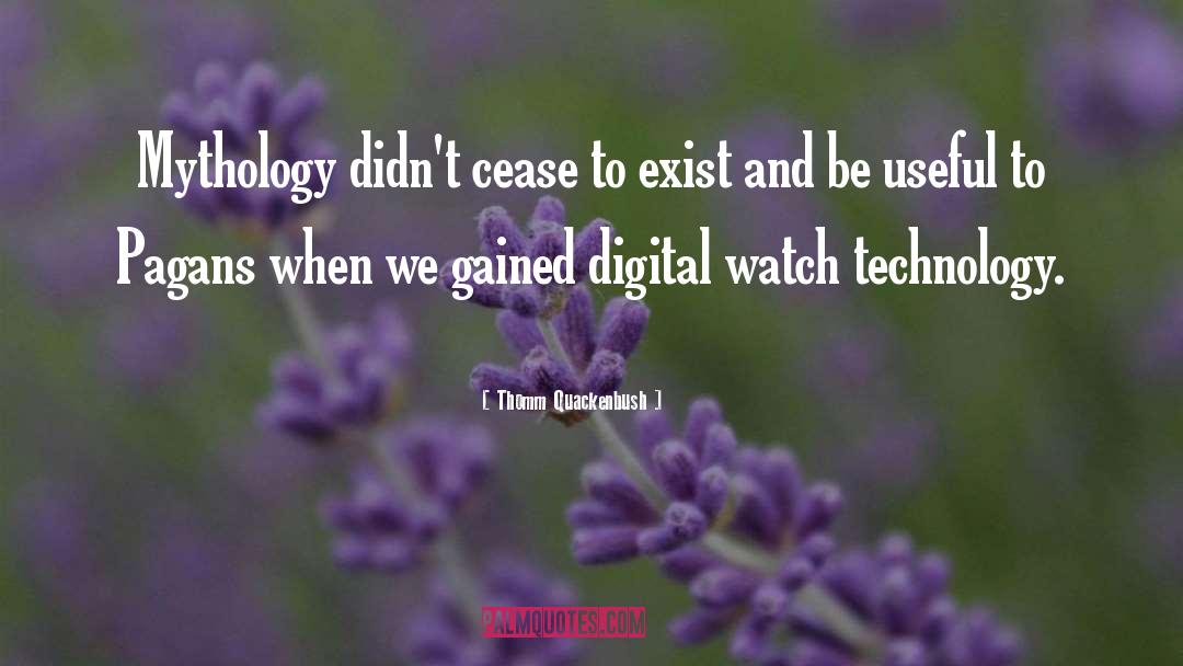 Thomm Quackenbush Quotes: Mythology didn't cease to exist