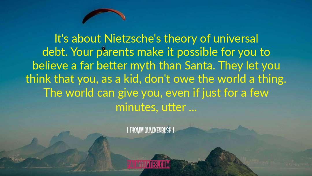 Thomm Quackenbush Quotes: It's about Nietzsche's theory of