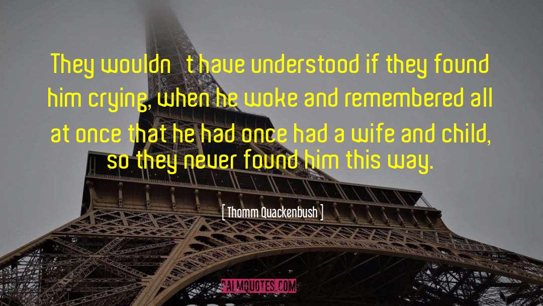 Thomm Quackenbush Quotes: They wouldn't have understood if