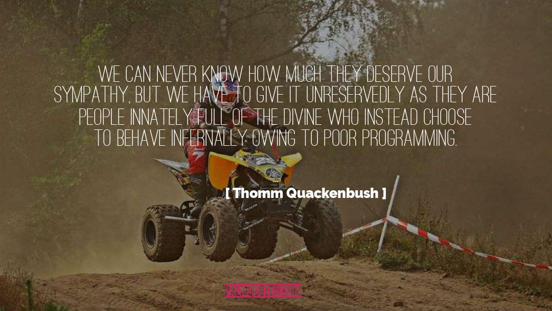 Thomm Quackenbush Quotes: We can never know how