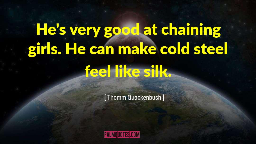 Thomm Quackenbush Quotes: He's very good at chaining