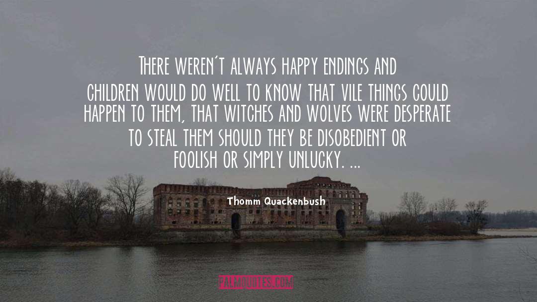 Thomm Quackenbush Quotes: There weren't always happy endings