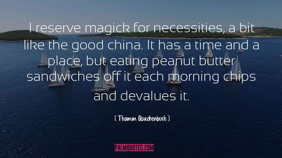 Thomm Quackenbush Quotes: I reserve magick for necessities,