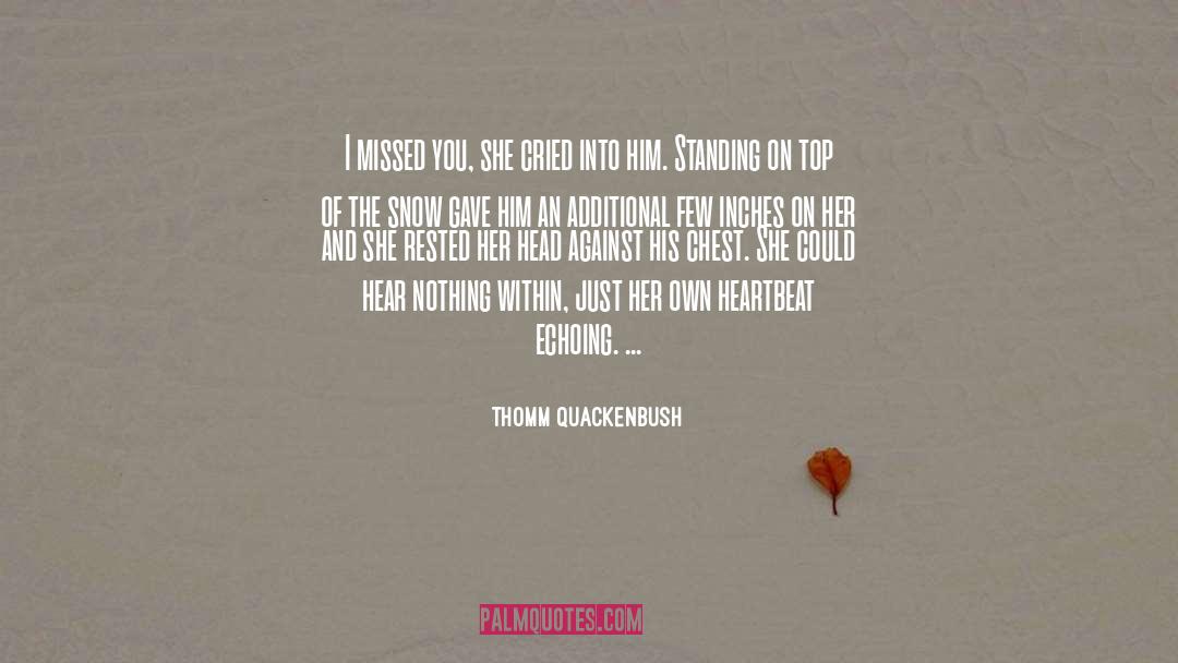 Thomm Quackenbush Quotes: I missed you, she cried