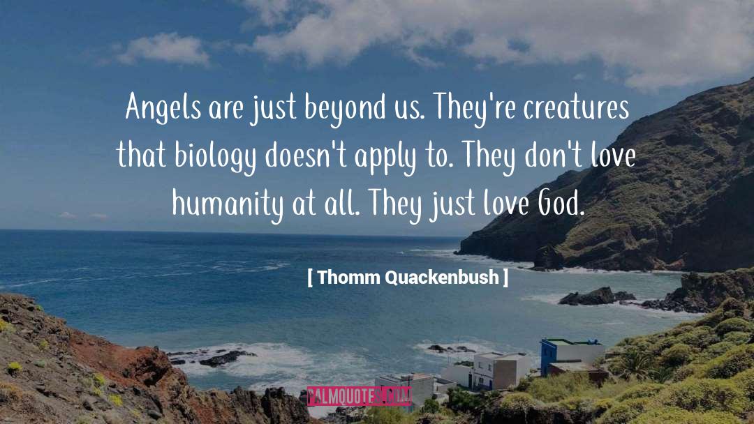 Thomm Quackenbush Quotes: Angels are just beyond us.