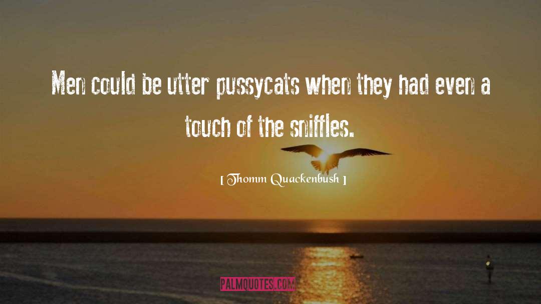 Thomm Quackenbush Quotes: Men could be utter pussycats