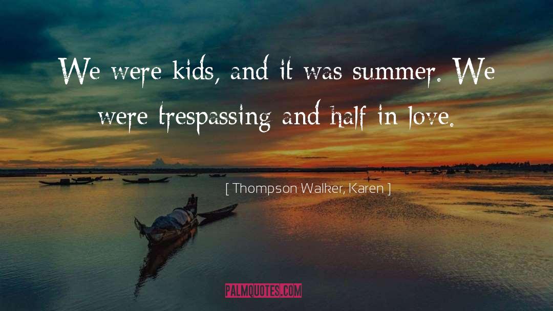 Thompson Walker, Karen Quotes: We were kids, and it