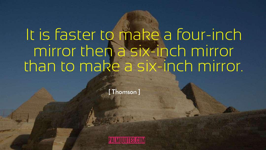 Thomson Quotes: It is faster to make