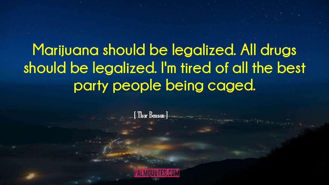 Thor Benson Quotes: Marijuana should be legalized. All