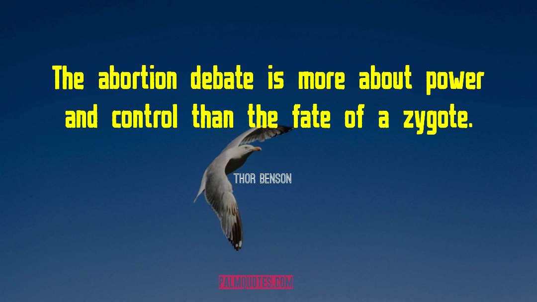 Thor Benson Quotes: The abortion debate is more