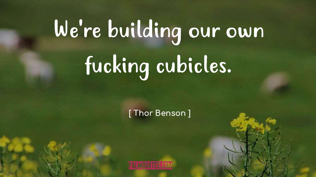 Thor Benson Quotes: We're building our own fucking