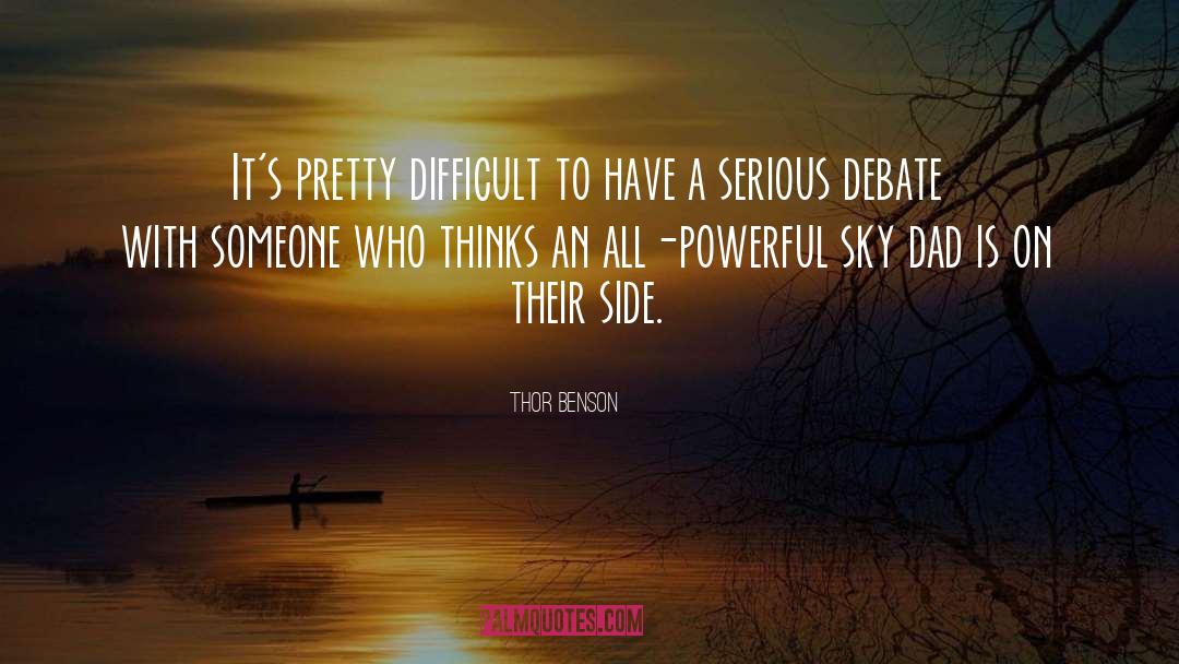 Thor Benson Quotes: It's pretty difficult to have