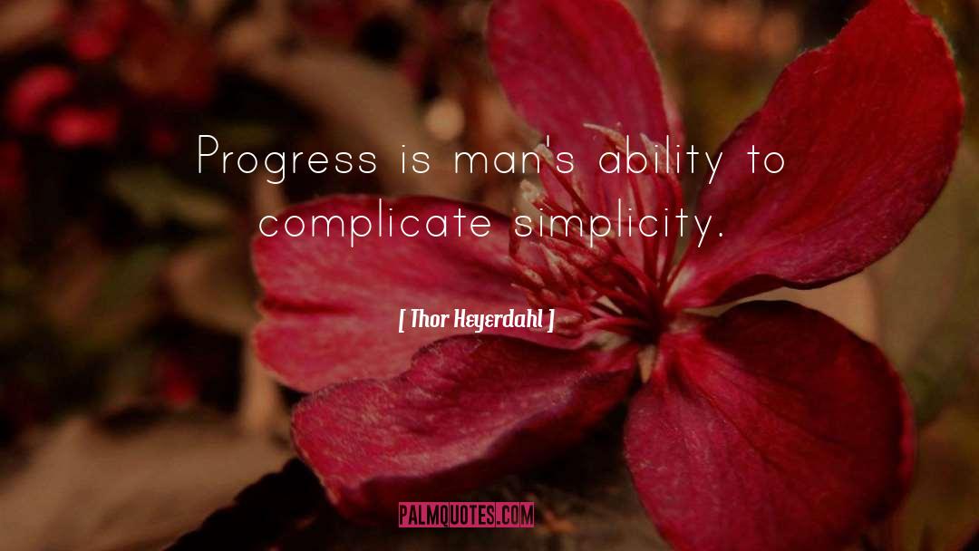 Thor Heyerdahl Quotes: Progress is man's ability to