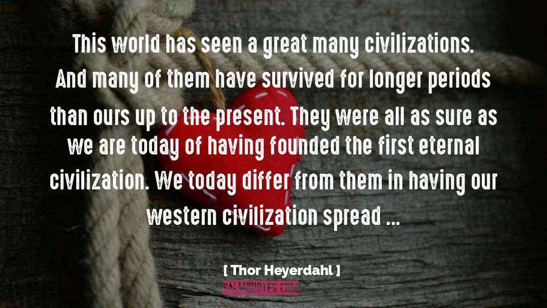 Thor Heyerdahl Quotes: This world has seen a