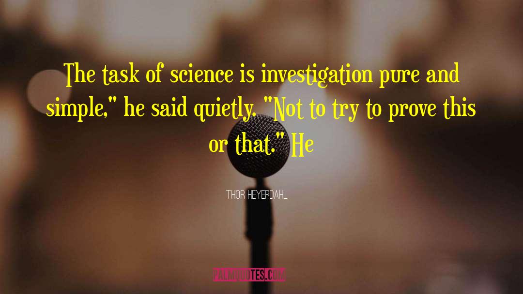 Thor Heyerdahl Quotes: The task of science is