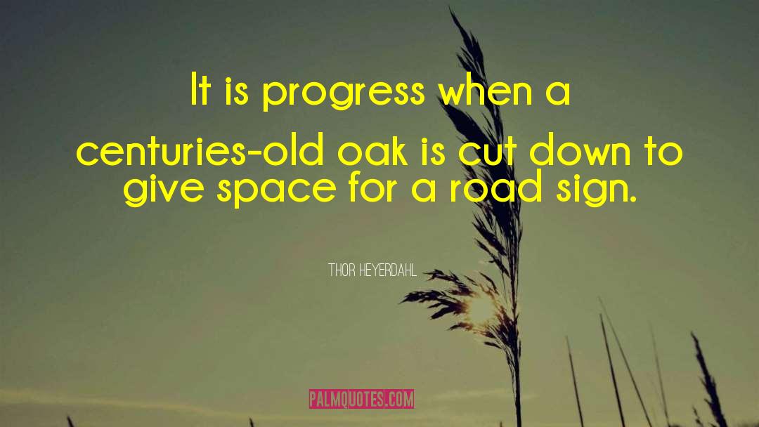 Thor Heyerdahl Quotes: It is progress when a