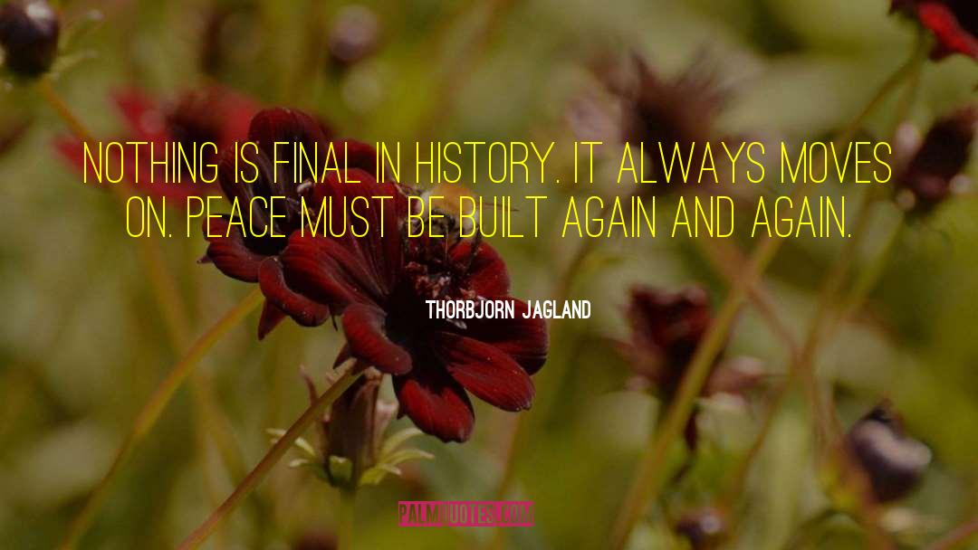 Thorbjorn Jagland Quotes: Nothing is final in history.
