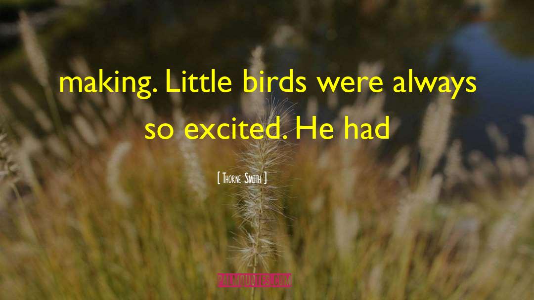 Thorne Smith Quotes: making. Little birds were always