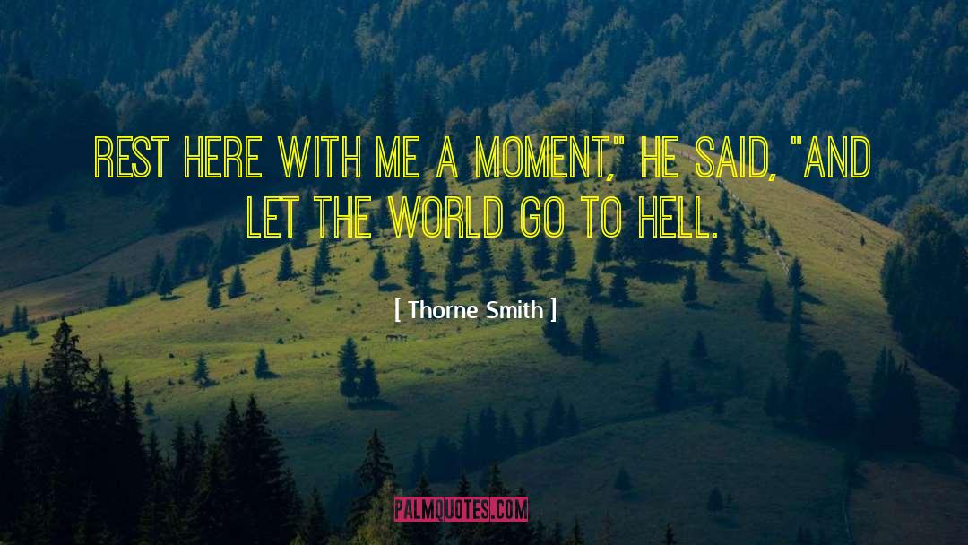 Thorne Smith Quotes: Rest here with me a