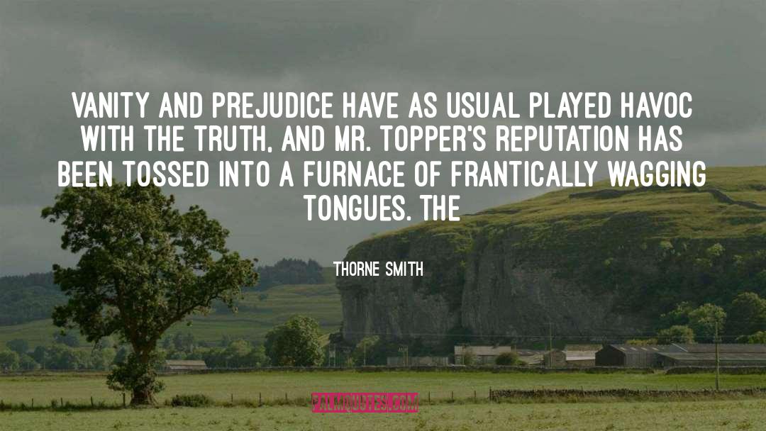 Thorne Smith Quotes: Vanity and prejudice have as