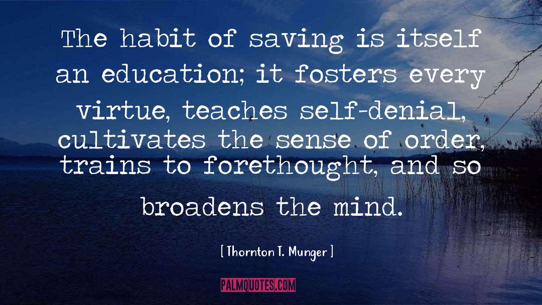 Thornton T. Munger Quotes: The habit of saving is