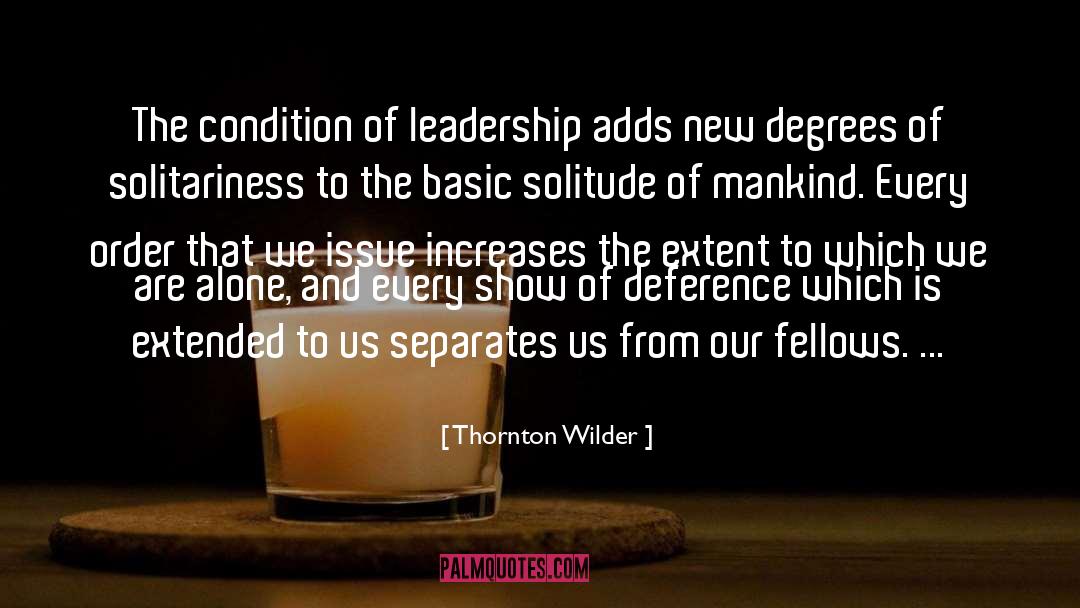 Thornton Wilder Quotes: The condition of leadership adds