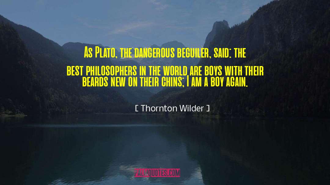 Thornton Wilder Quotes: As Plato, the dangerous beguiler,