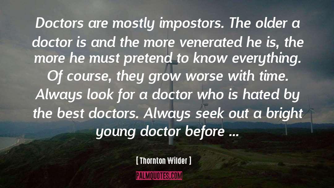 Thornton Wilder Quotes: Doctors are mostly impostors. The