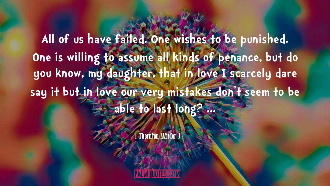 Thornton Wilder Quotes: All of us have failed.
