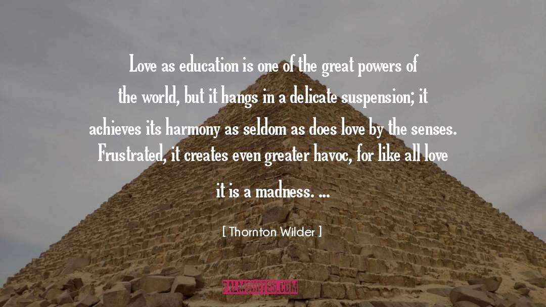 Thornton Wilder Quotes: Love as education is one