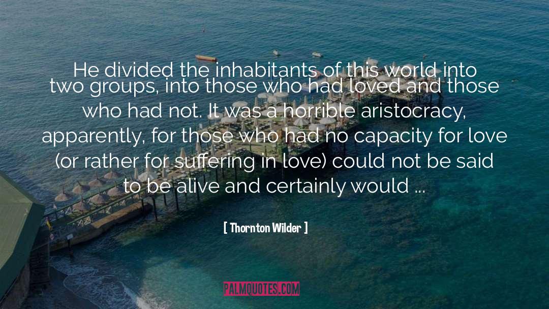 Thornton Wilder Quotes: He divided the inhabitants of