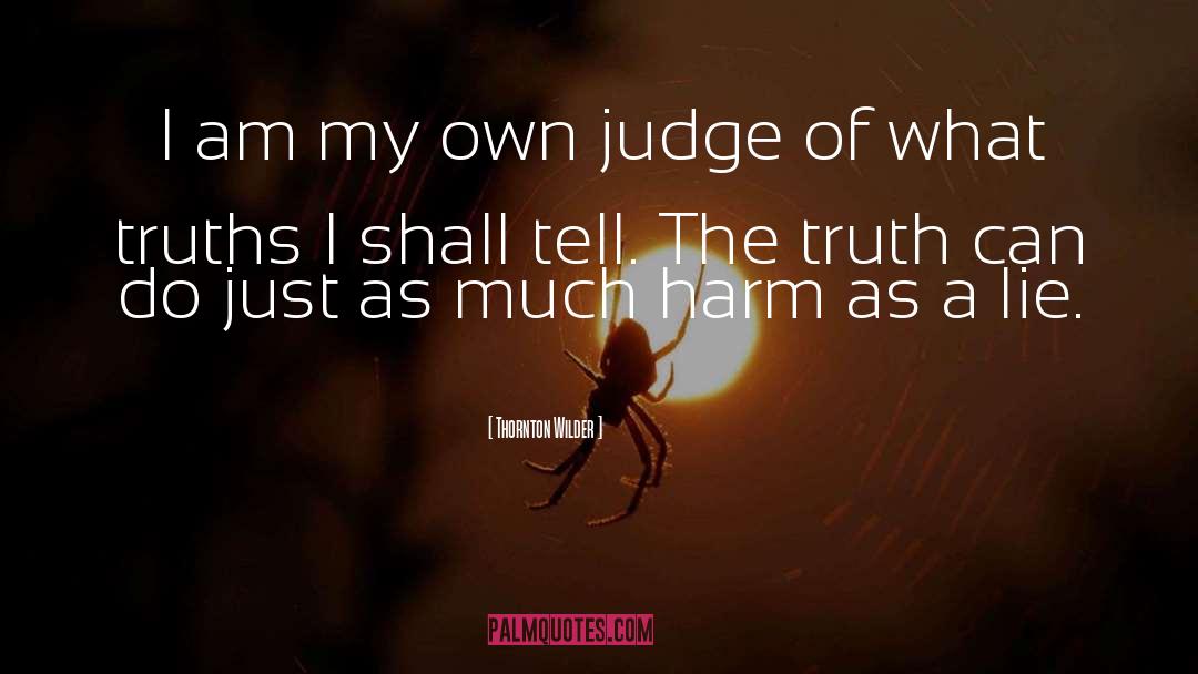 Thornton Wilder Quotes: I am my own judge