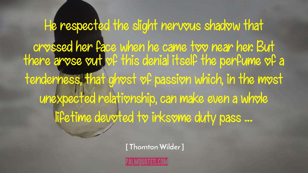 Thornton Wilder Quotes: He respected the slight nervous