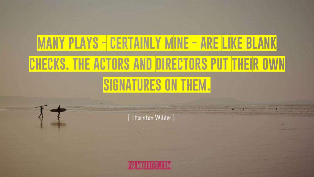 Thornton Wilder Quotes: Many plays - certainly mine