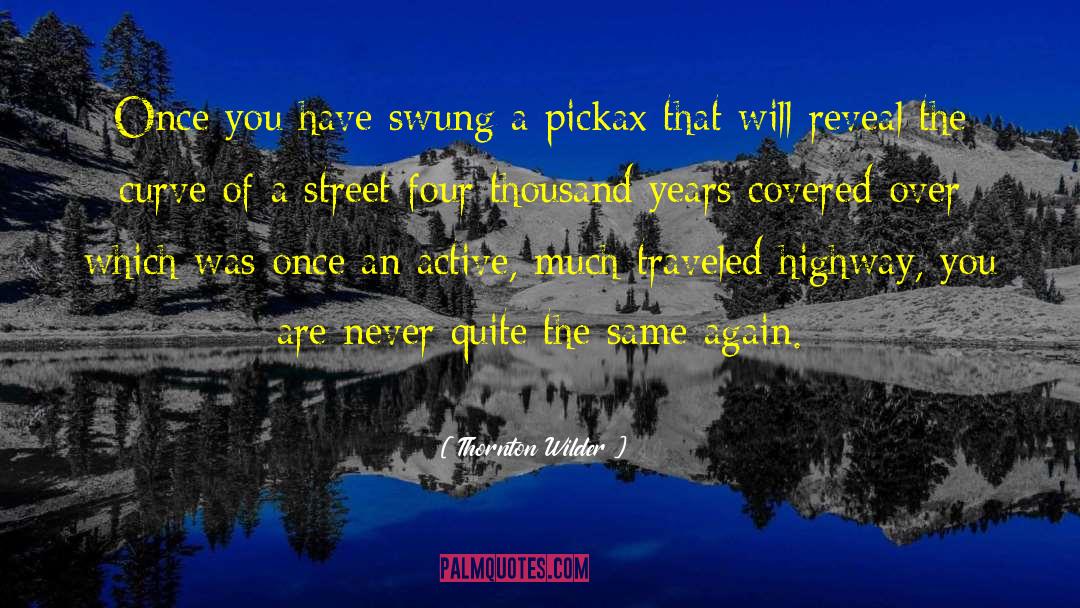 Thornton Wilder Quotes: Once you have swung a