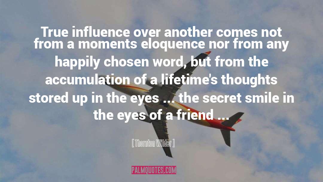 Thornton Wilder Quotes: True influence over another comes