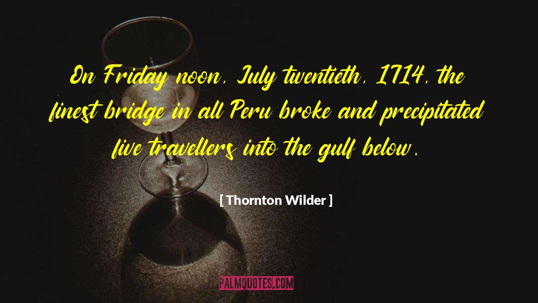 Thornton Wilder Quotes: On Friday noon, July twentieth,