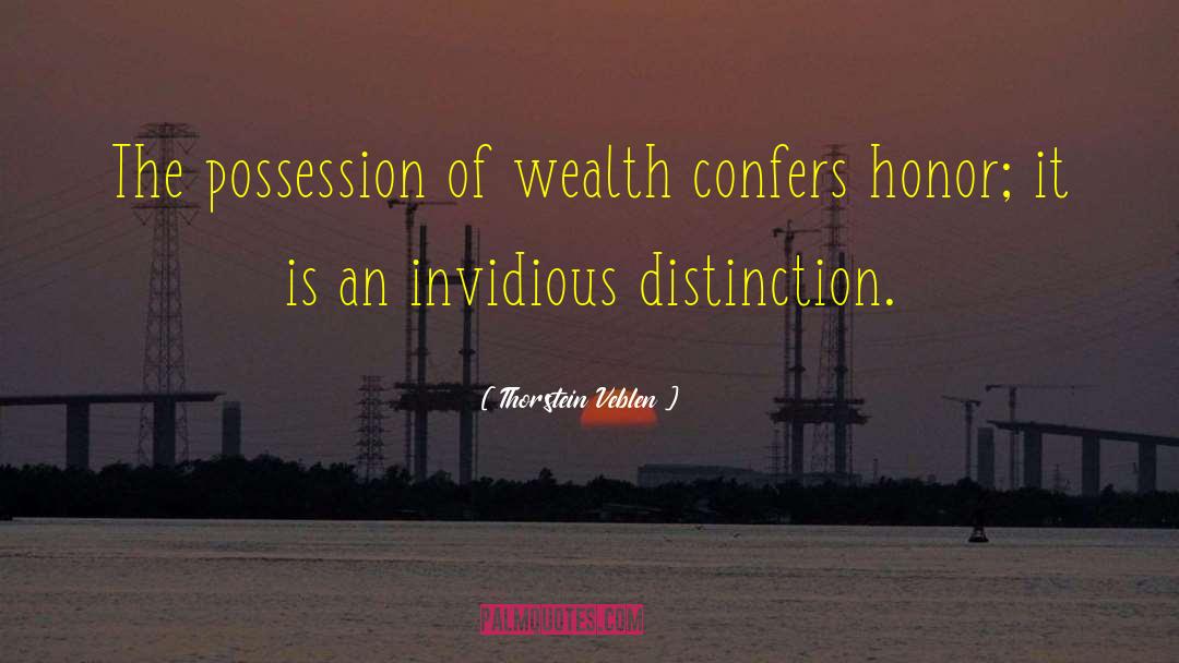Thorstein Veblen Quotes: The possession of wealth confers