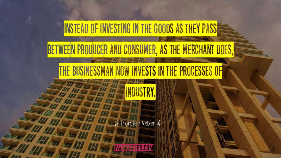 Thorstein Veblen Quotes: Instead of investing in the