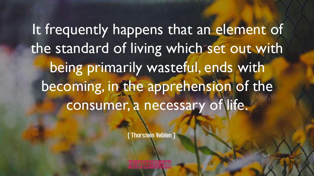 Thorstein Veblen Quotes: It frequently happens that an