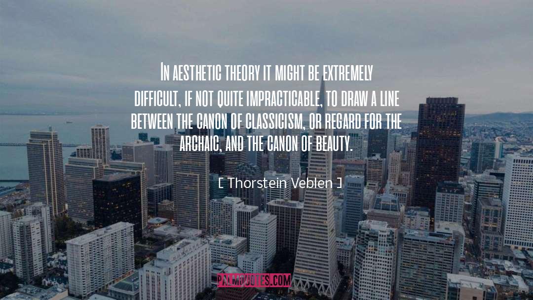 Thorstein Veblen Quotes: In aesthetic theory it might