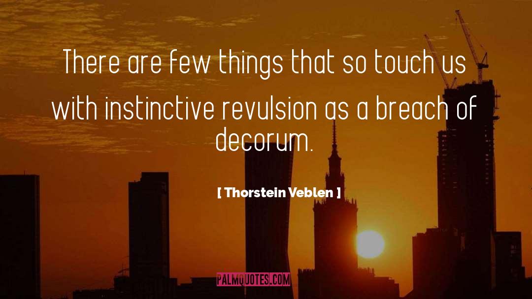 Thorstein Veblen Quotes: There are few things that